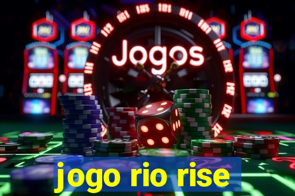 jogo rio rise